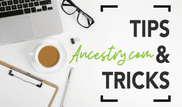 Ancestry.com: Tips and Tricks for Beginners