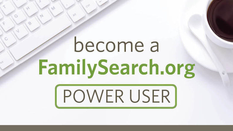 Become a FamilySearch Power User