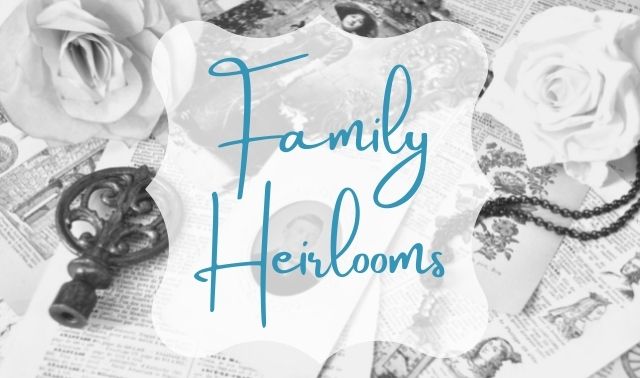 Family Heirlooms: How to Care for the Most Common Types