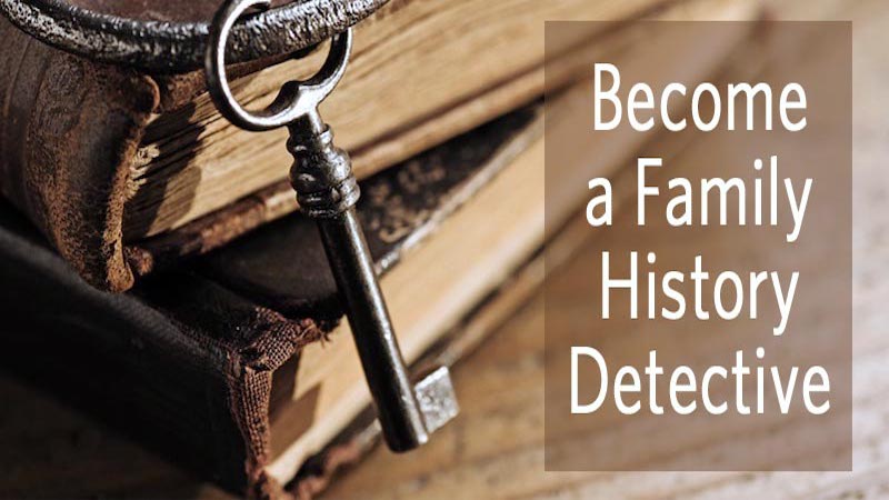 Become a Family History Detective