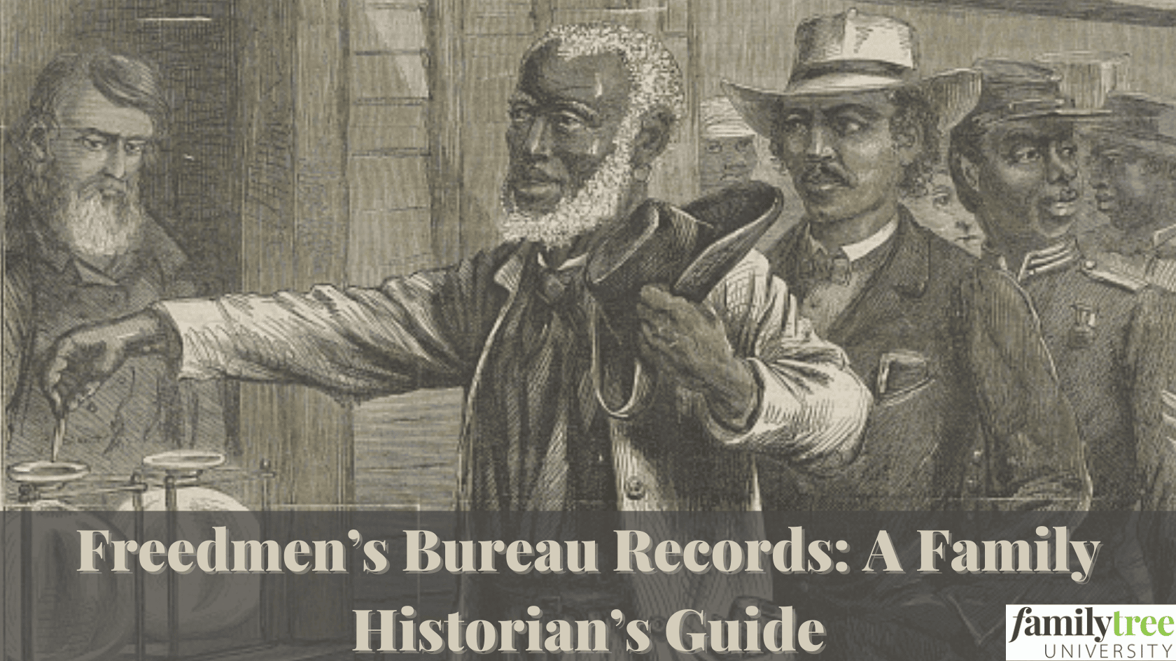 Freedmen’s Bureau Records: A Family Historian’s Guide