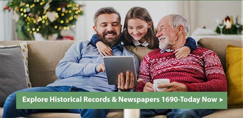 Explore Historical Records & Newspapers 1690-Today Now